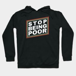 Poor - Stop Being Poor Funny Hoodie